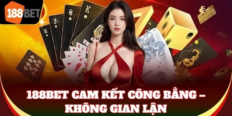 188BET - Nhà Cái Cá Cược 188BET.COM | Link Vào Mobile & PC 188Bet cam kết công bằng – không gian lận