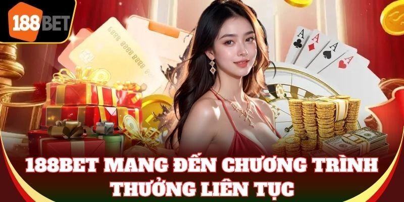 188BET - Nhà Cái Cá Cược 188BET.COM | Link Vào Mobile & PC 188Bet mang đến chương trình thưởng liên tục