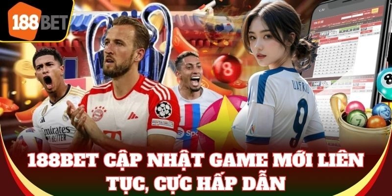 188BET - Nhà Cái Cá Cược 188BET.COM | Link Vào Mobile & PC 188Bet cập nhật game mới liên tục, cực hấp dẫn